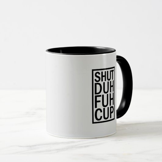 Shut Duh Fuh Cup Mug Mok (Voorkant rechts)