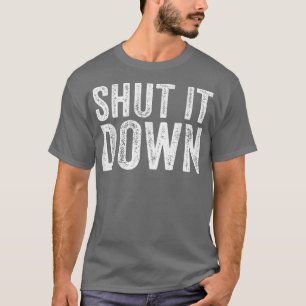 Shut It Down Funny Saying Sarcastic Vintage Retro T-shirt