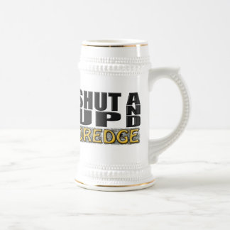 "SHUT UP AND DREDGE" (Dredger) Bierpul
