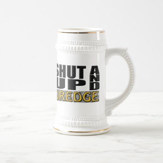 "SHUT UP AND DREDGE" (Dredger) Bierpul (Rechts)