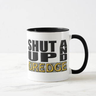 "SHUT UP AND DREDGE" (Dredger) Mok