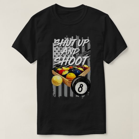 Shut Up and Shoot  Billiard 8 Ball Pool Player Tee T-shirt (Design voorkant)