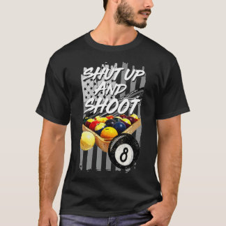 Shut Up and Shoot  Billiard 8 Ball Pool Player Tee T-shirt