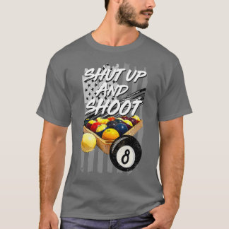 Shut Up And Shoot Funny Billiard 8 Ball Pool Playe T-shirt