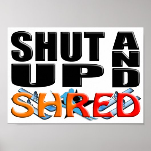SHUT UP AND SHRED (Snow Skiing) Poster (Voorkant)