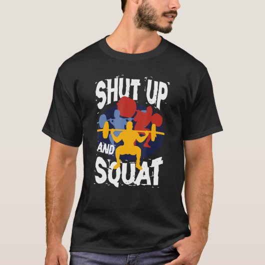 Shut Up And Squat Weightlifting Powerlifting Gym W T-shirt (Voorkant)
