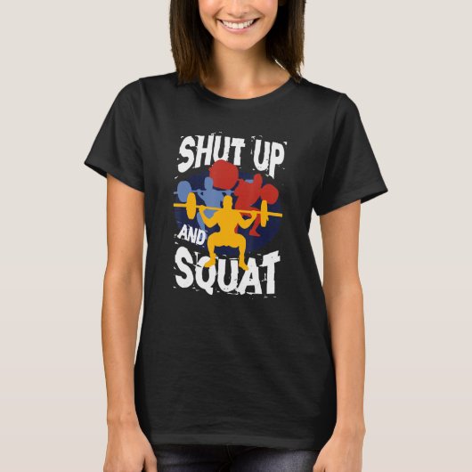 Shut Up And Squat Weightlifting Powerlifting Gym W T-shirt (Voorkant)