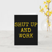 Shut Up And Work Funny Motivational Quote  Kaart (Gele Bloem)
