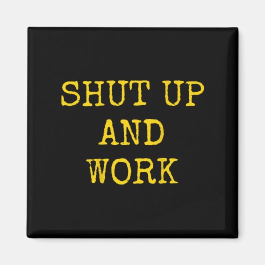 Shut Up And Work Funny Motivational Quote  Magneet (Voorkant)