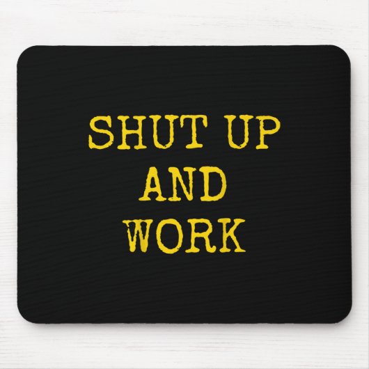 Shut Up And Work Funny Motivational Quote  Muismat (Voorkant)