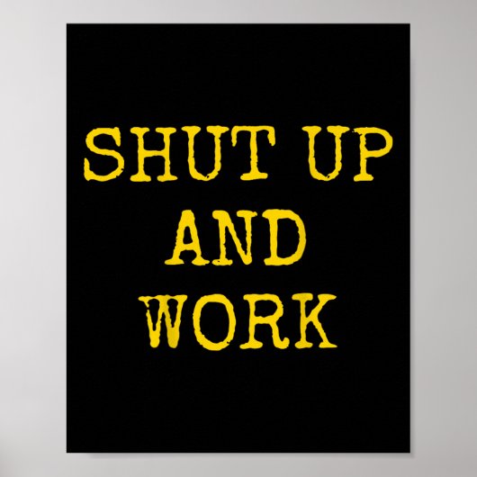 Shut Up And Work Funny Motivational Quote Poster (Voorkant)