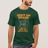 Shut Up Brain! Funny Graphic Tee T-shirt (Voorkant)