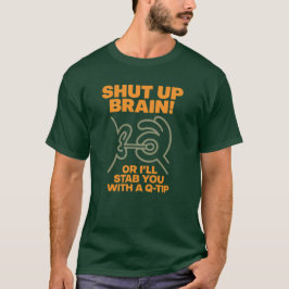 Shut Up Brain! Funny Graphic Tee T-shirt