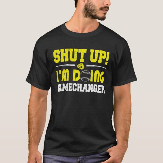 Shut Up I m Doing Game Changer Softball Dad Father T-shirt (Voorkant)