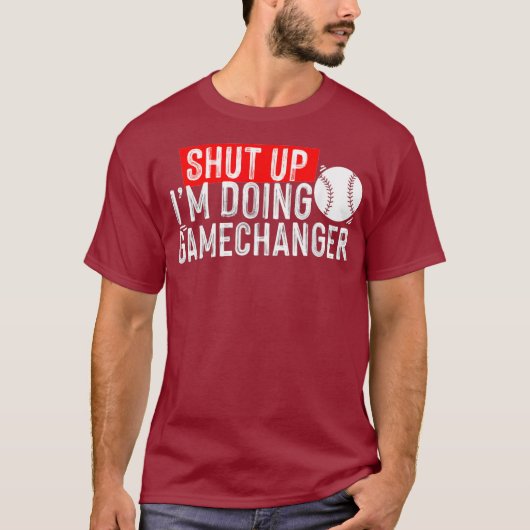 shut up Im doing game changer baseball T-shirt (Voorkant)
