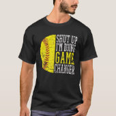 Shut Up I'm Doing Game Changer Funny Baseball Play T-shirt (Voorkant)