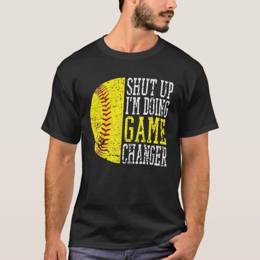 Shut Up I'm Doing Game Changer Funny Baseball Play T-shirt (Voorkant)