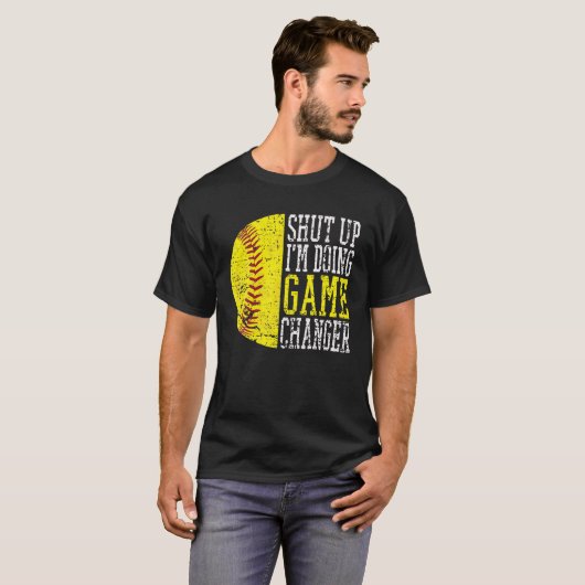 Shut Up I'm Doing Game Changer Funny Baseball Play T-shirt (Voorkant volledig)