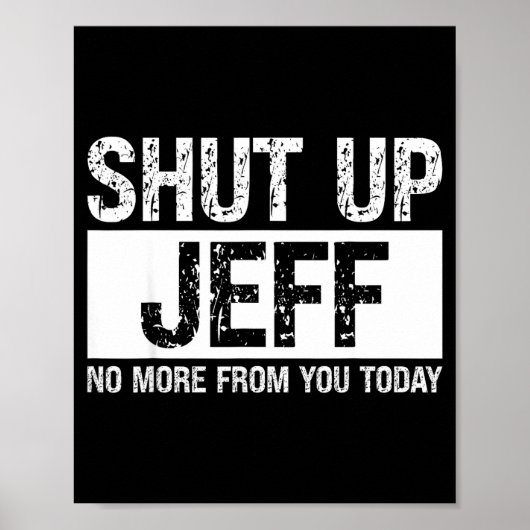 Shut Up Jeff No More From You Today Funny Name Quo Poster (Voorkant)