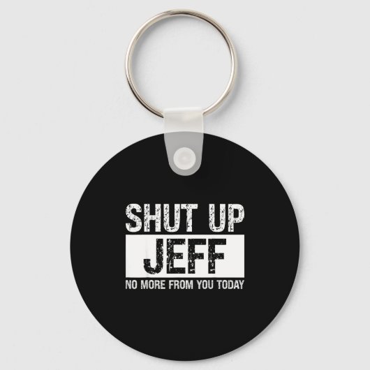 Shut Up Jeff No More From You Today Funny Name Quo Sleutelhanger (Voorkant)