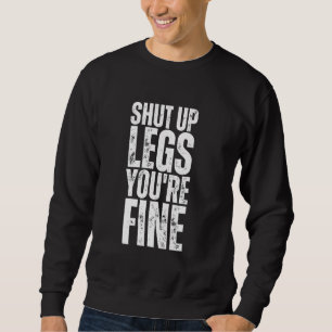 Shut Up Legs You're Fine Funny Gym Workout Trui