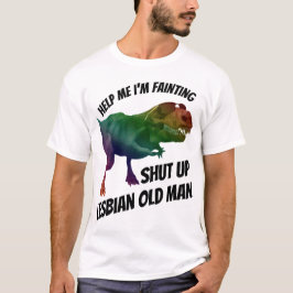 shut up lesbian old man t-shirt