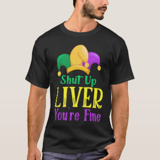 Shut Up Liver You Are Fine  Drinking Mardi Gras  1 T-shirt