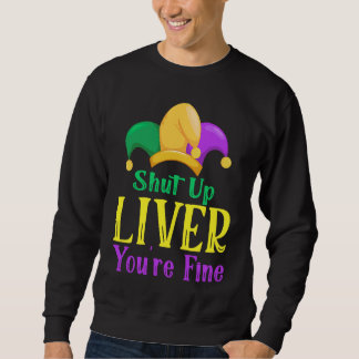 Shut Up Liver You Are Fine  Drinking Mardi Gras  1 Trui