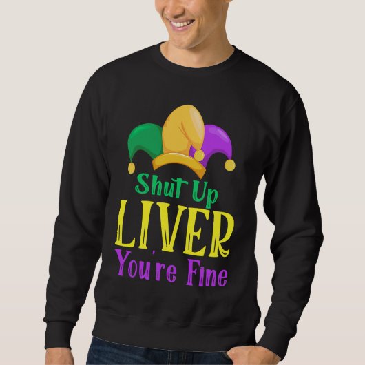 Shut Up Liver You Are Fine  Drinking Mardi Gras  1 Trui (Voorkant)