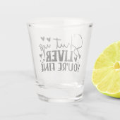 Shut Up Liver, You’re Fine Shot Glas (Achterkant)