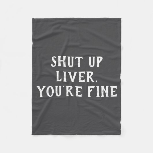 Shut Up Liver Youre Fine Drinking Humor Fleece Deken (Voorkant)