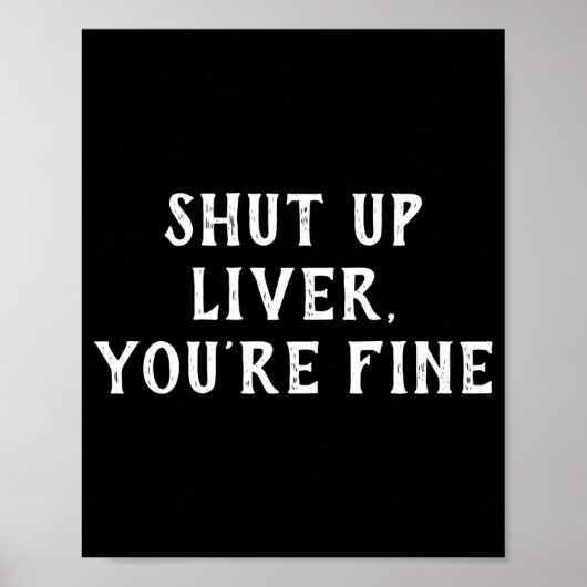 Shut Up Liver Youre Fine Drinking Humor Poster (Voorkant)