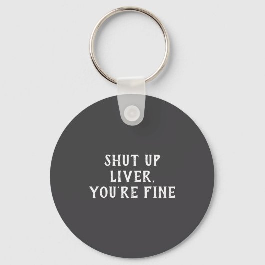 Shut Up Liver Youre Fine Drinking Humor  Sleutelhanger (Voorkant)