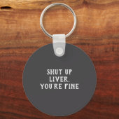 Shut Up Liver Youre Fine Drinking Humor  Sleutelhanger (Voorkant)