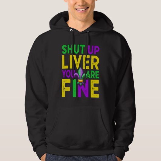 Shut Up Liver You're Fine Mardi Gras Beer Hoodie (Voorkant)