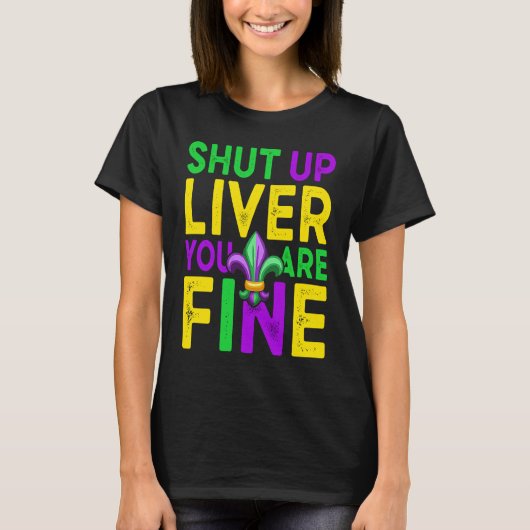 Shut Up Liver You're Fine Mardi Gras Beer T-shirt (Voorkant)
