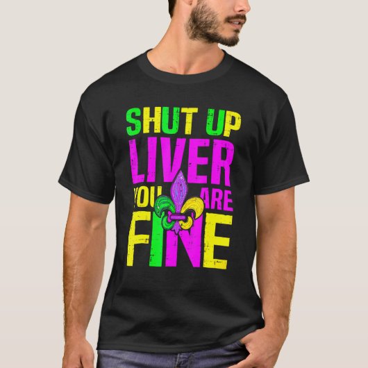 Shut Up Liver You're Fine Mardi Gras Funny Alcohol T-shirt (Voorkant)