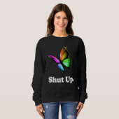 Shut Up Pretty Butterfly Funny Sarcastic Attitude Trui (Voorkant volledig)