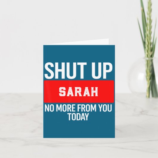 Shut Up Sarah No More From You Today Sarah  Kaart (Voorkant)