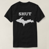 Shut UP Upper Peninsula Yooper Michigan U T-shirt (Design voorkant)