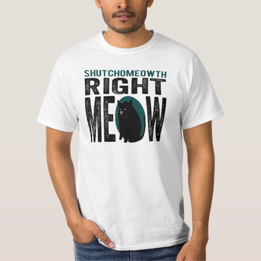 ShutchoMEOWth Right Meow - Funny Kitty Cat T-shirt (Voorkant)