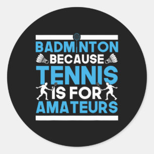 Shuttle badminton want tennis is voor amateurs ronde sticker