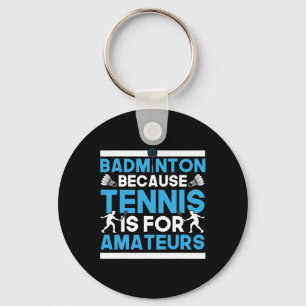 Shuttle badminton want tennis is voor amateurs sleutelhanger