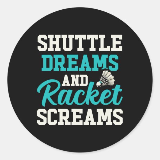 Shuttle Dreams En Racket Schreeuwt Grappig Badmint Ronde Sticker (Voorkant)