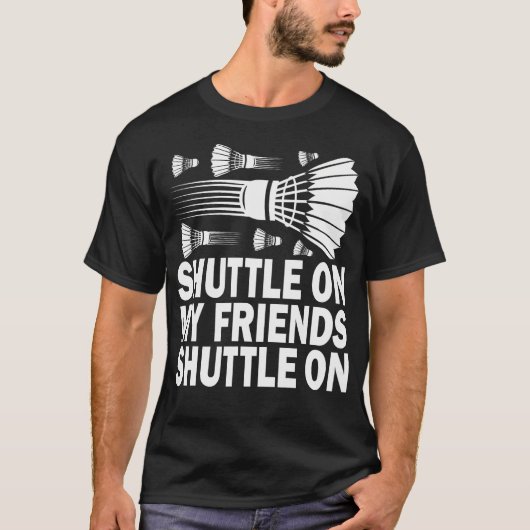 Shuttle On My Friends Badminton Game Day Coach Tra T-shirt (Voorkant)