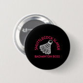 Shuttle Slayer - Badminton Boss - Funny Badminton Ronde Button 5,7 Cm (Voorkant /achterkant)