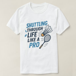 Shuttling door het leven als een pro badminton t-shirt