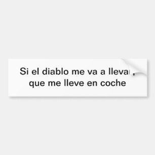 Si el diablo me via een llevar bumpersticker