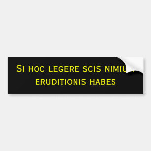 Si hoc legere scis nimium eruditionis habes bumpersticker