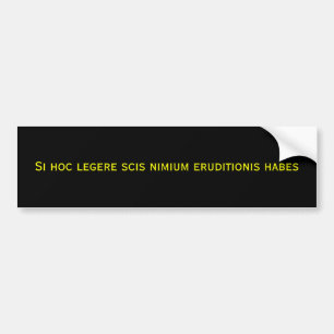 Si hoc legere scis nimium eruditionis habes bumpersticker
